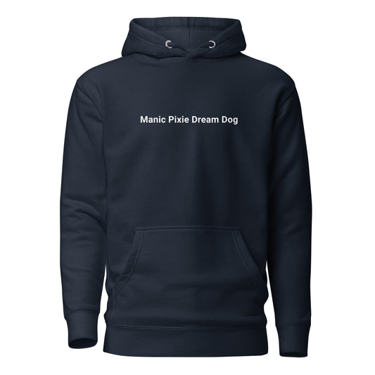 THiNK LiKE A DOG® Manic Pixie Dream Dog Hoodie – Minimalist Comfort: a navy blue dog hoodie with front pocket and “Manic Pixie Dream Dog” in white on the chest—an ideal gift for dog lovers.