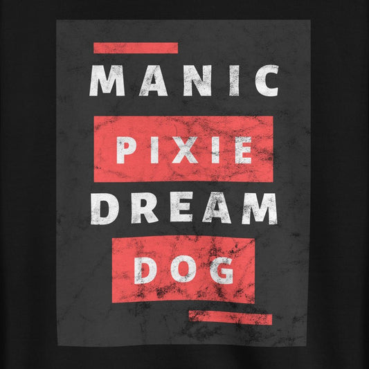 The Manic Pixie Dream Dog Sweatshirt by THiNK LiKE A DOG® features bold white text on black with red rectangles—a funny, unique gift for dog owners and playful dog lovers.