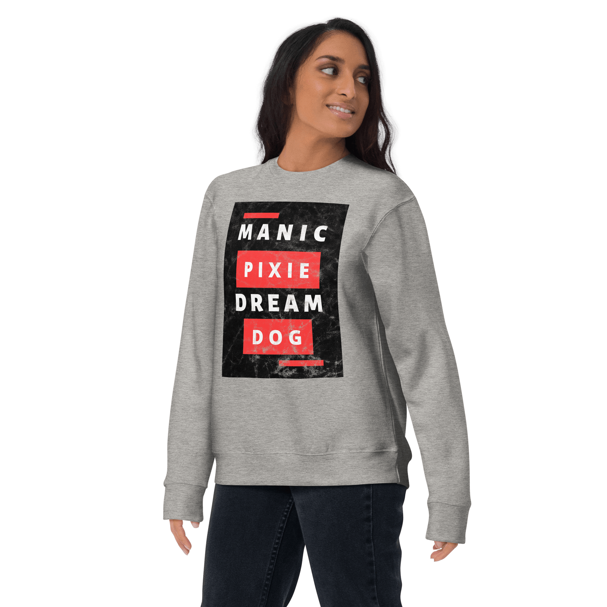 A woman wears the THiNK LiKE A DOG® Manic Pixie Dream Dog Sweatshirt – Unique Funny Comfort, featuring bold “Manic Pixie Dream Dog” text—a fun gift for dog owners and devoted dog lovers.