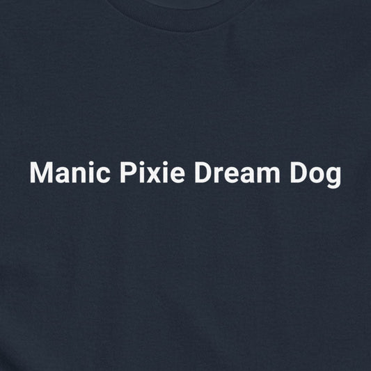 This black T-shirt by THiNK LiKE A DOG® is made from premium cotton and showcases a minimalist dog-themed design with the white text "Manic Pixie Dream Dog.