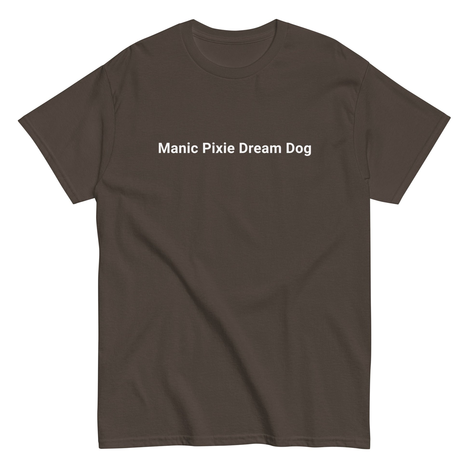 The THiNK LiKE A DOG® Manic Pixie Dream Dog T-Shirt features a minimalist dog lover design with "Manic Pixie Dream Dog" in white on premium brown cotton, blending comfort and style.
