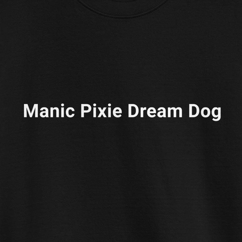 The "Minimalist Manic Pixie Dream Dog Sweatshirt" by THiNK LiKE A DOG® makes a whimsical statement for any dog lover's wardrobe with its white text on black. Perfect for minimalist fashion enthusiasts seeking playful charm with style.