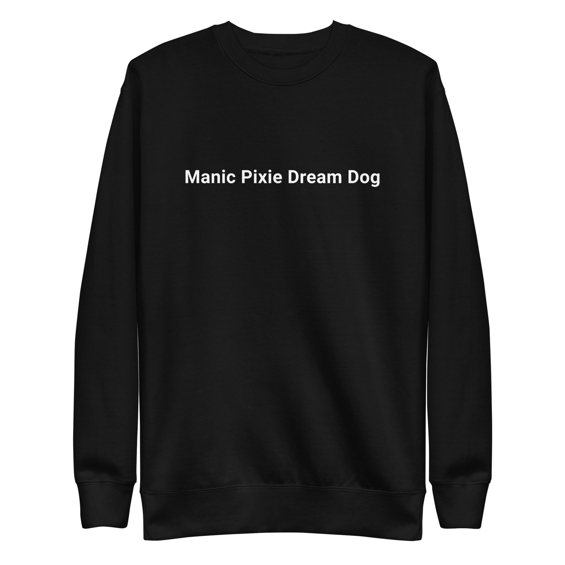 The Minimalist Manic Pixie Dream Dog Sweatshirt by THiNK LiKE A DOG® features the white text on a black backdrop, ideal for dog lovers seeking a chic yet simple addition to their casual wardrobe.