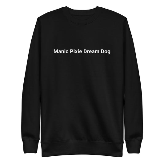 The Minimalist Manic Pixie Dream Dog Sweatshirt by THiNK LiKE A DOG® features the white text on a black backdrop, ideal for dog lovers seeking a chic yet simple addition to their casual wardrobe.