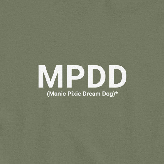 Green background with white text: "MPDD (Manic Pixie Dream Dog)*". This THiNK LiKE A DOG® T-shirt, a minimalist piece from their dog lover apparel line, features a unisex fit for all.
