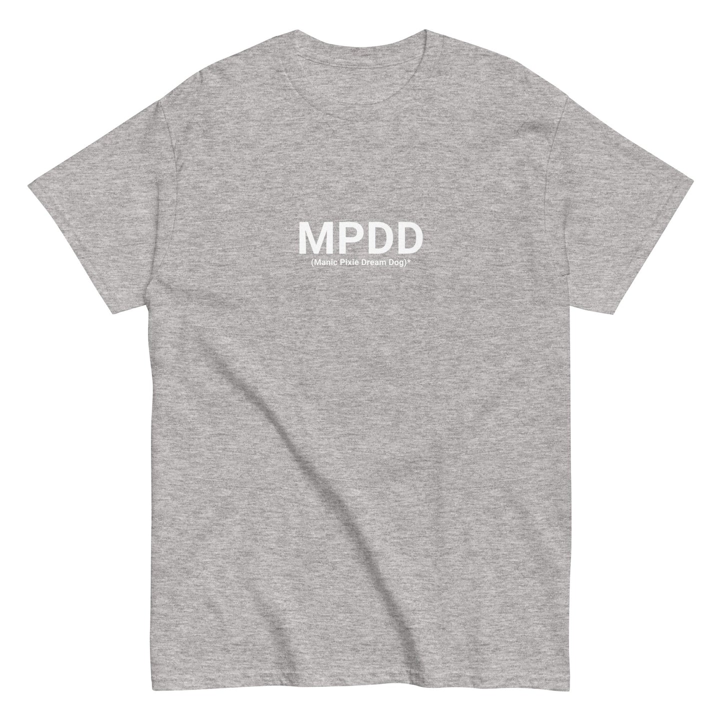 The MPDD (Manic Pixie Dream Dog) T-Shirt by THiNK LiKE A DOG® features a minimalist gray design with "MPDD (Make. Pups. Dream. Dogs.)" in white on the front, ideal for dog lovers and fashion enthusiasts, available in a unisex fit to stylishly show your passion for pups.