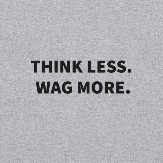 Think Less. Wag More. Dog Lover Crewneck Sweatshirt | THiNK LiKE A DOG® - THiNK LiKE A DOG®