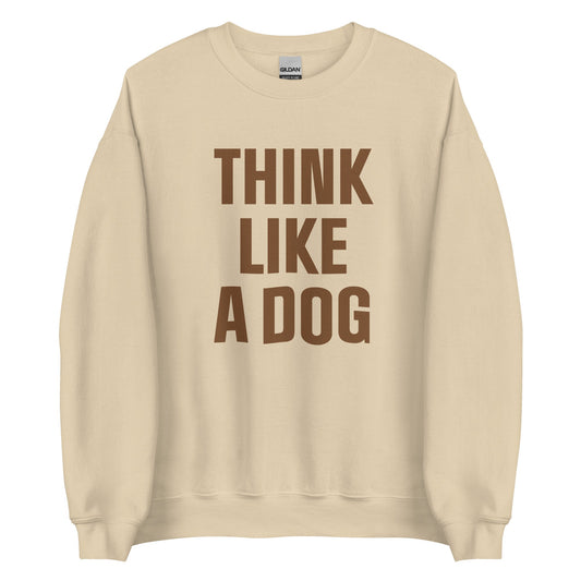 Think Like a Dog Crew Neck | Earth - Toned Inspirational Sweatshirt for Dog Lovers - THiNK LiKE A DOG®