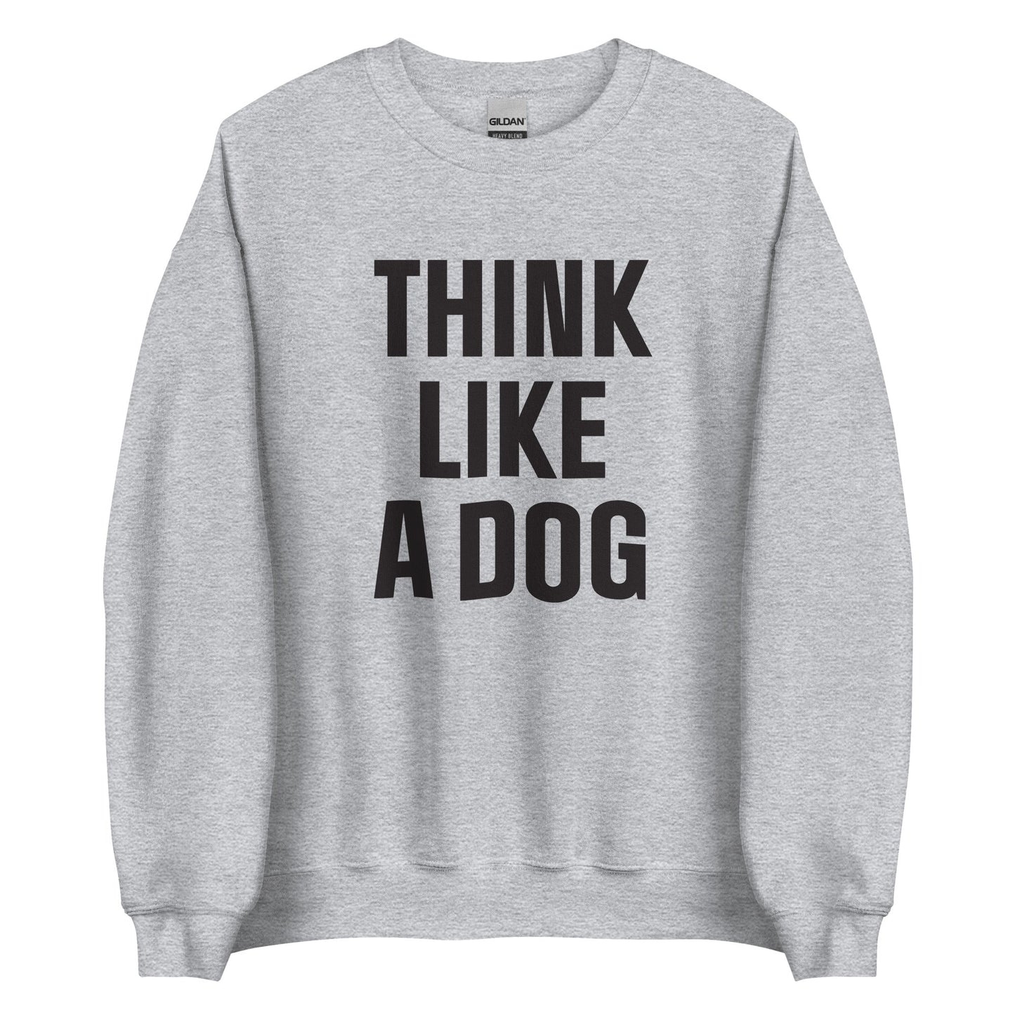 Think Like a Dog Sweatshirt | Cozy Dog - Inspired Crew Neck for Pet Lovers - THiNK LiKE A DOG®