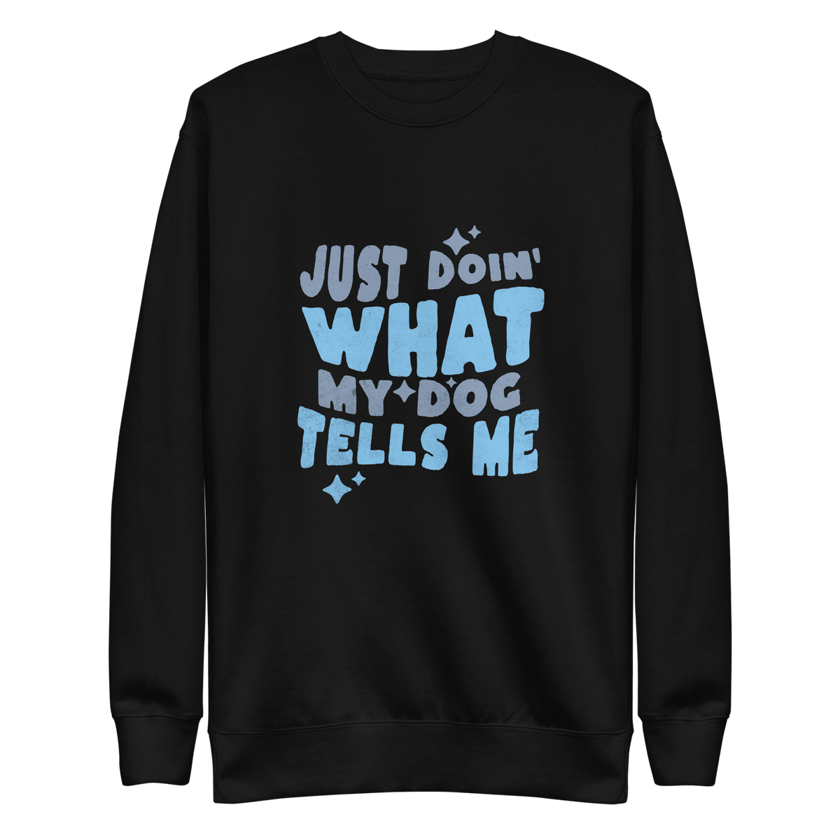Doing What My Dog Tells Me — Quirky Crewneck unisex dog sweatshirt | THiNK LiKE A DOG®