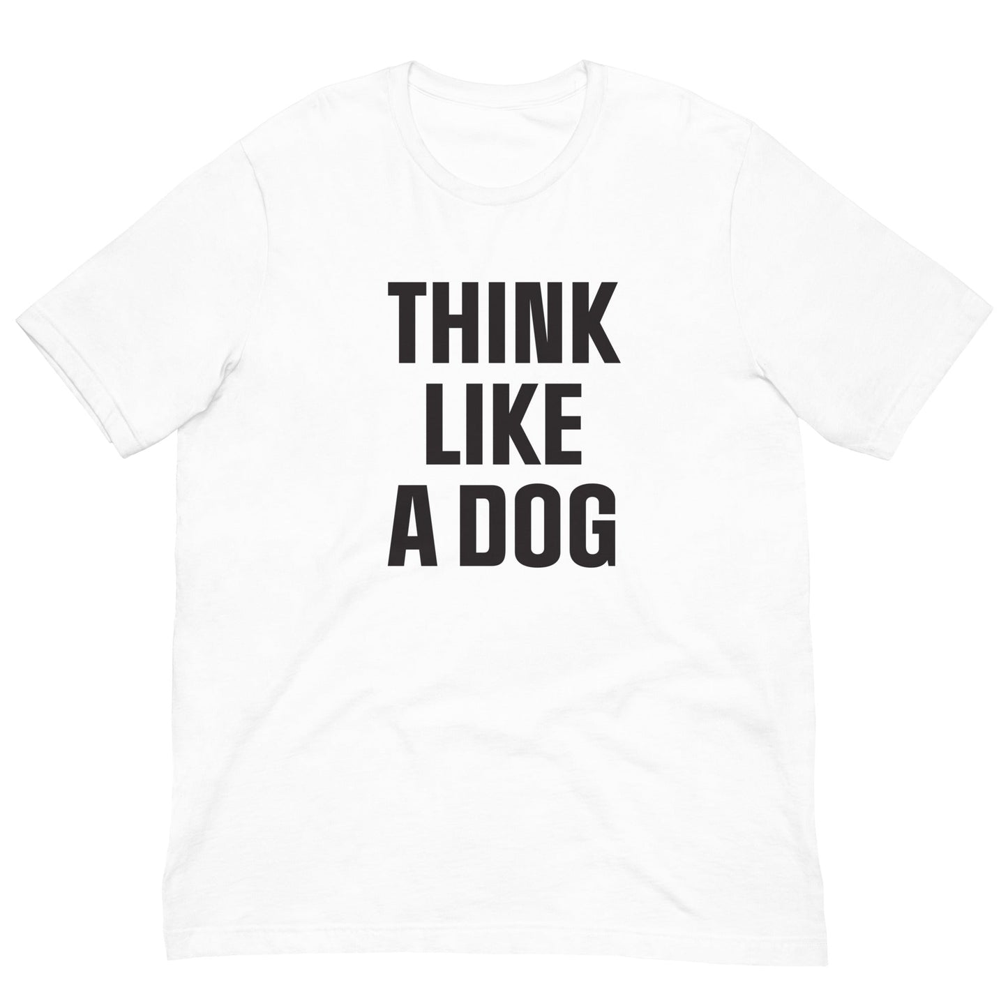 Think Like a Dog T-Shirt | Comfort - Fit Dog Lover Tee for Everyday Positivity - THiNK LiKE A DOG®