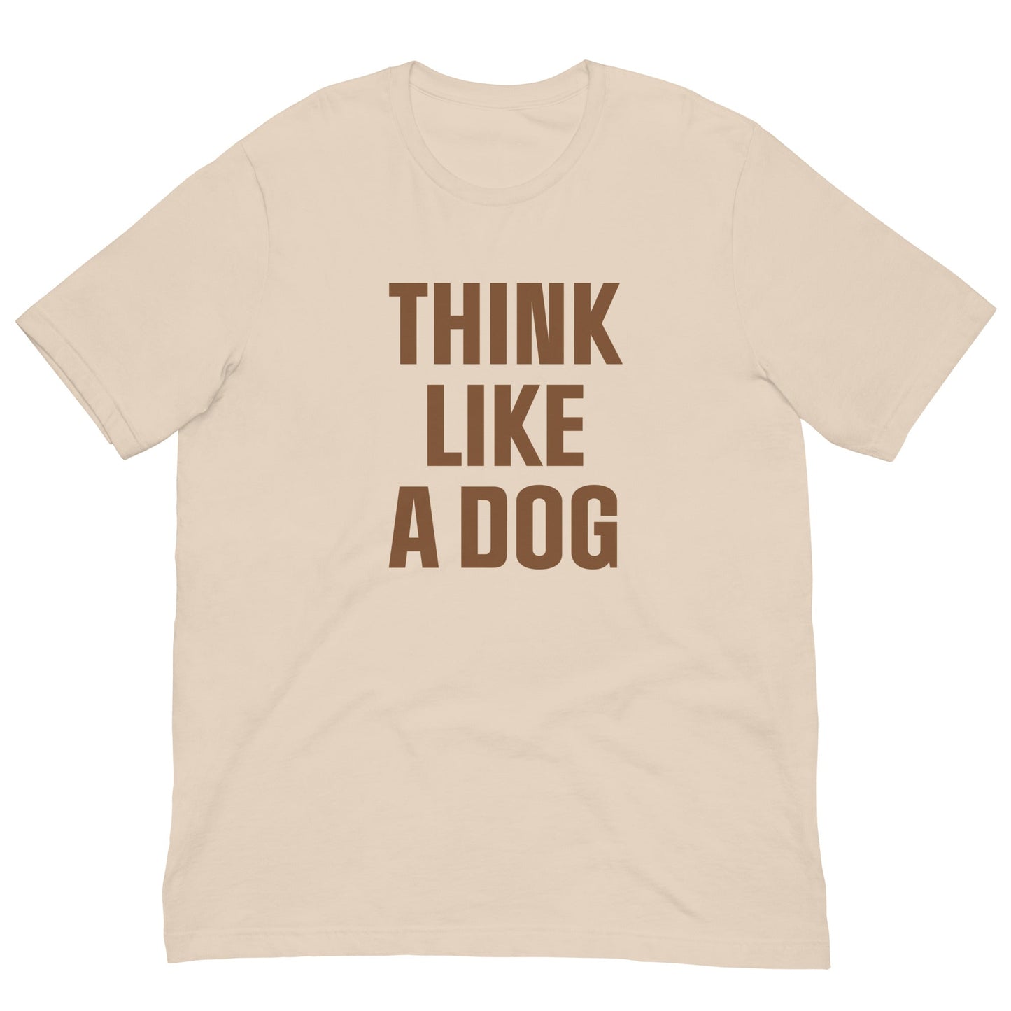 Think Like a Dog T-Shirt | Earthy, Mindful Dog Lover Tee - THiNK LiKE A DOG®