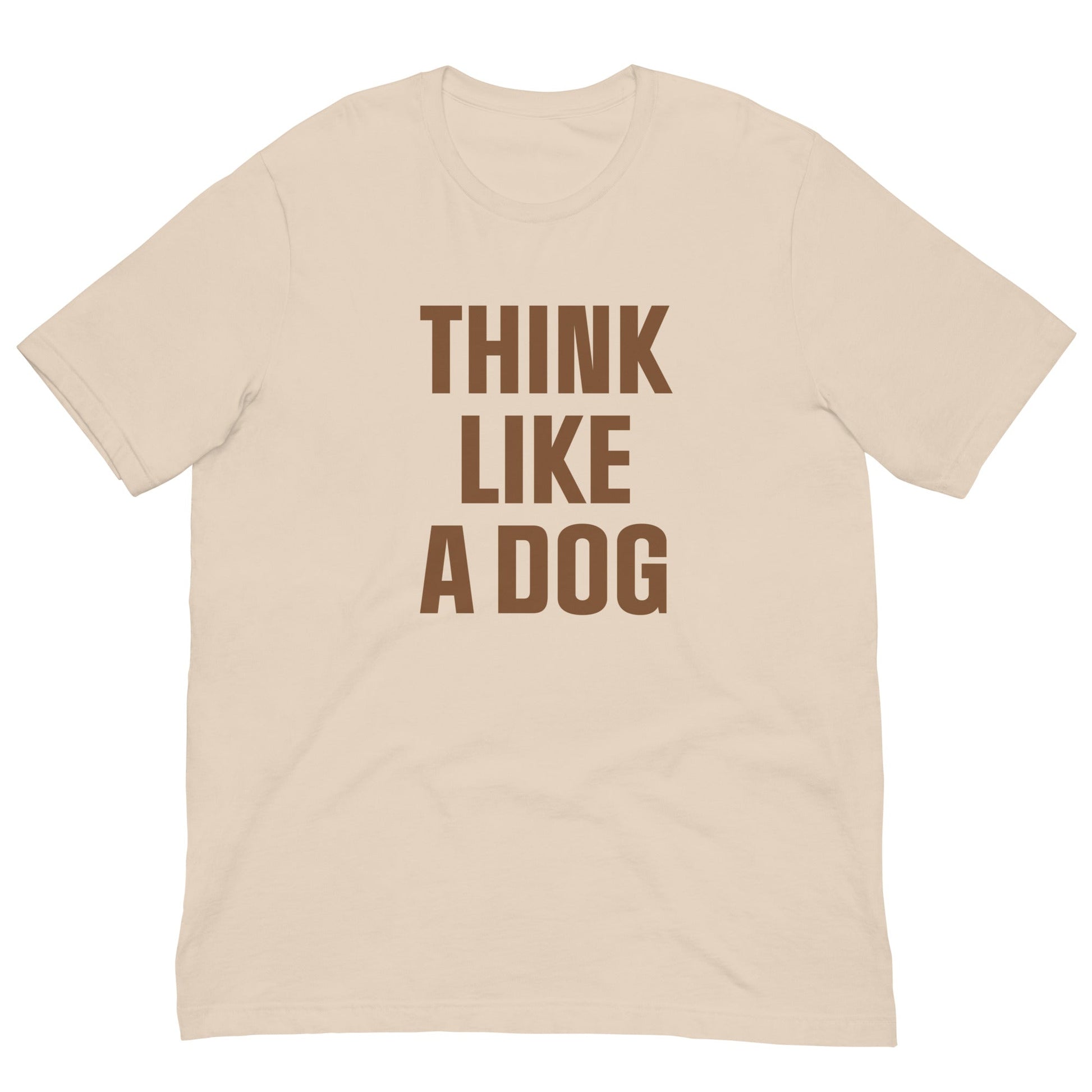 Think Like a Dog T-Shirt | Earthy, Mindful Dog Lover Tee - THiNK LiKE A DOG®
