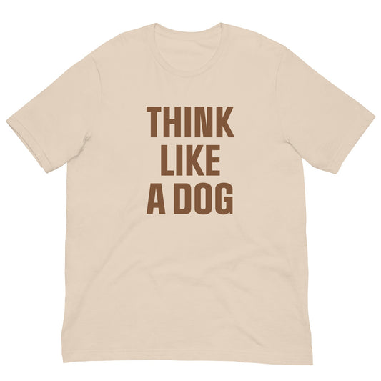 Think Like a Dog T-Shirt | Earthy, Mindful Dog Lover Tee - THiNK LiKE A DOG®