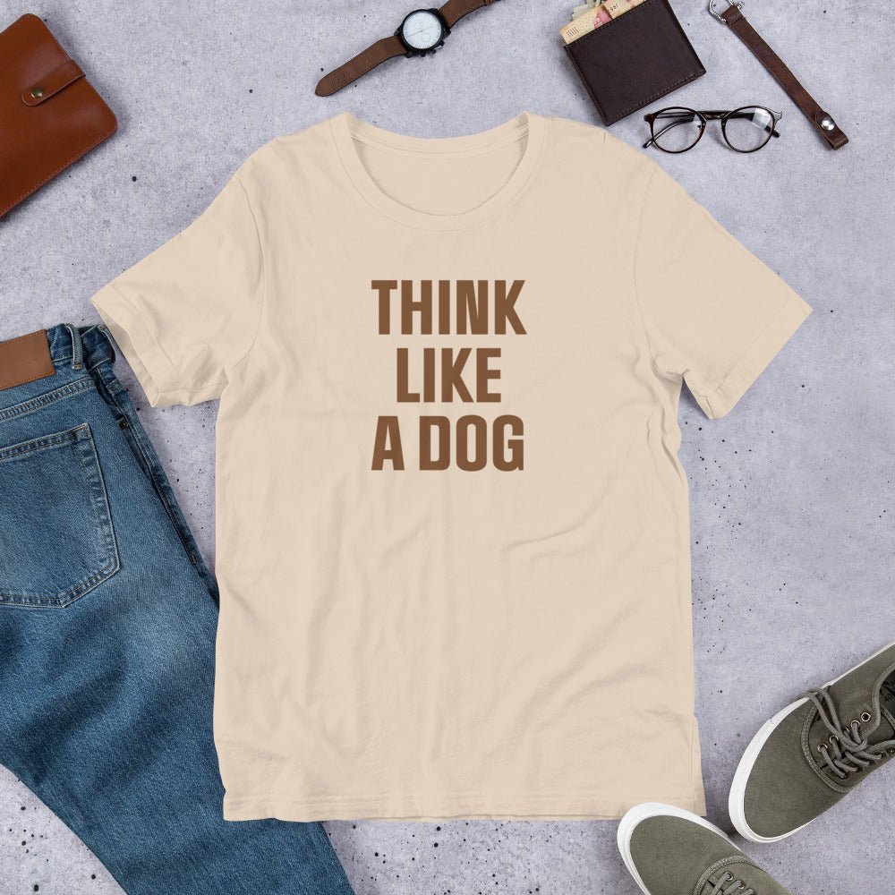 Think Like a Dog T-Shirt | Earthy, Mindful Dog Lover Tee - THiNK LiKE A DOG®