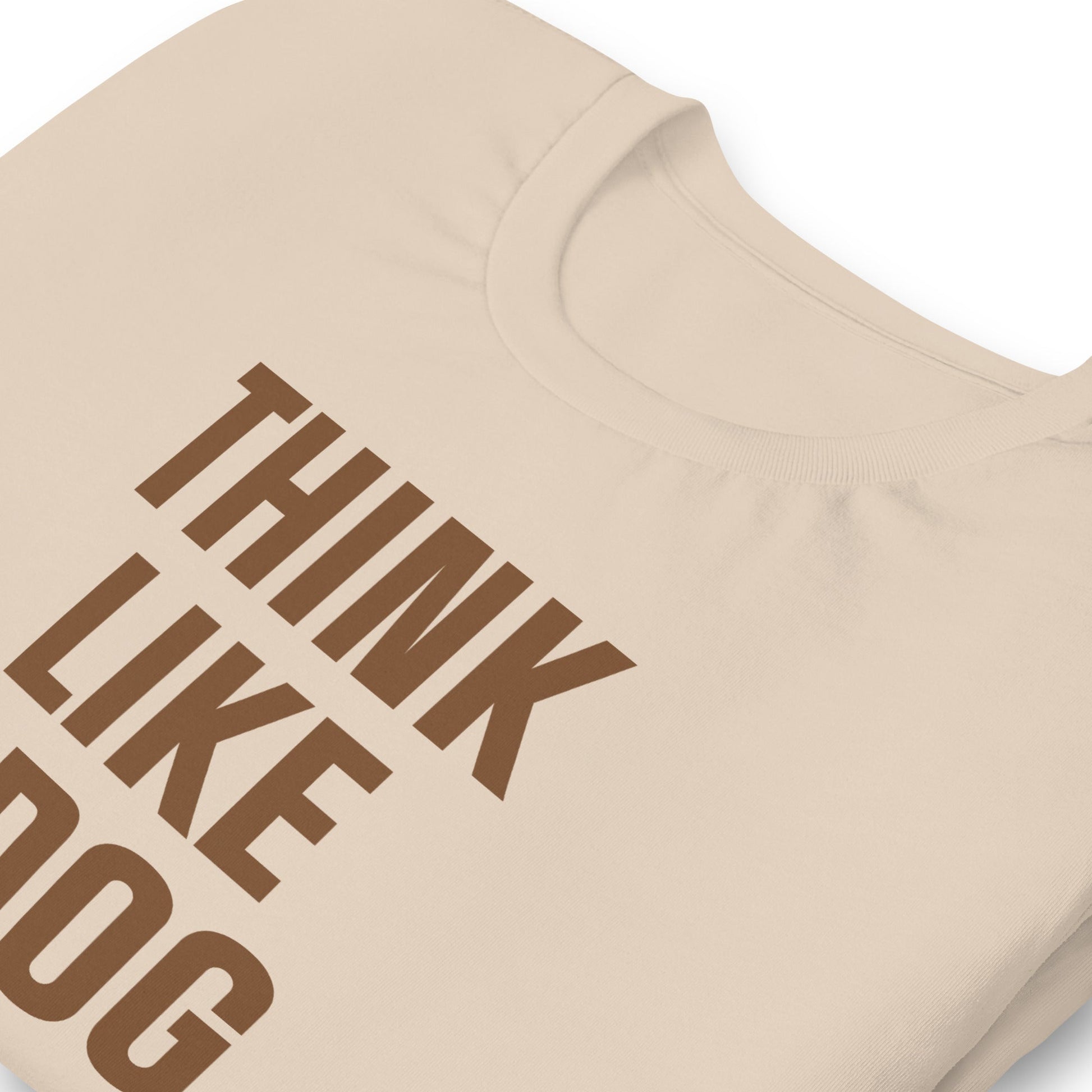 Think Like a Dog T-Shirt | Earthy, Mindful Dog Lover Tee - THiNK LiKE A DOG®
