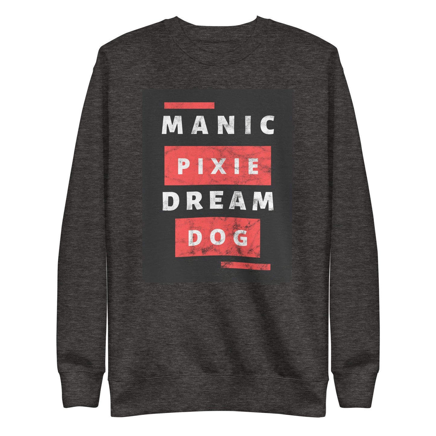 The Manic Pixie Dream Dog Sweatshirt by THiNK LiKE A DOG® is a dark gray, funny comfy top featuring bold "MANIC PIXIE DREAM DOG" text—ideal for dog owners and lovers seeking a unique gift.