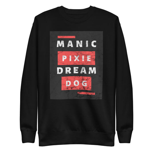 The Manic Pixie Dream Dog Sweatshirt by THiNK LiKE A DOG® features bold "Manic Pixie Dream Dog" lettering—a unique, funny comfort sweatshirt and perfect gift for dog owners.