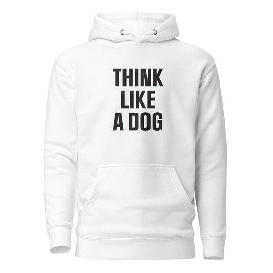 Unisex Dog Lover Hoodie | Inspirational Dog - Themed Gift - THiNK LiKE A DOG®