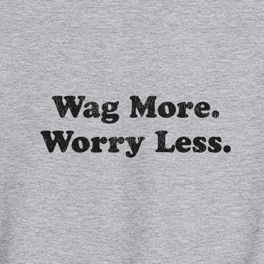 Wag More Worry Less - Unisex Sweatshirt - Sports Grey - THiNK LiKE A DOG®