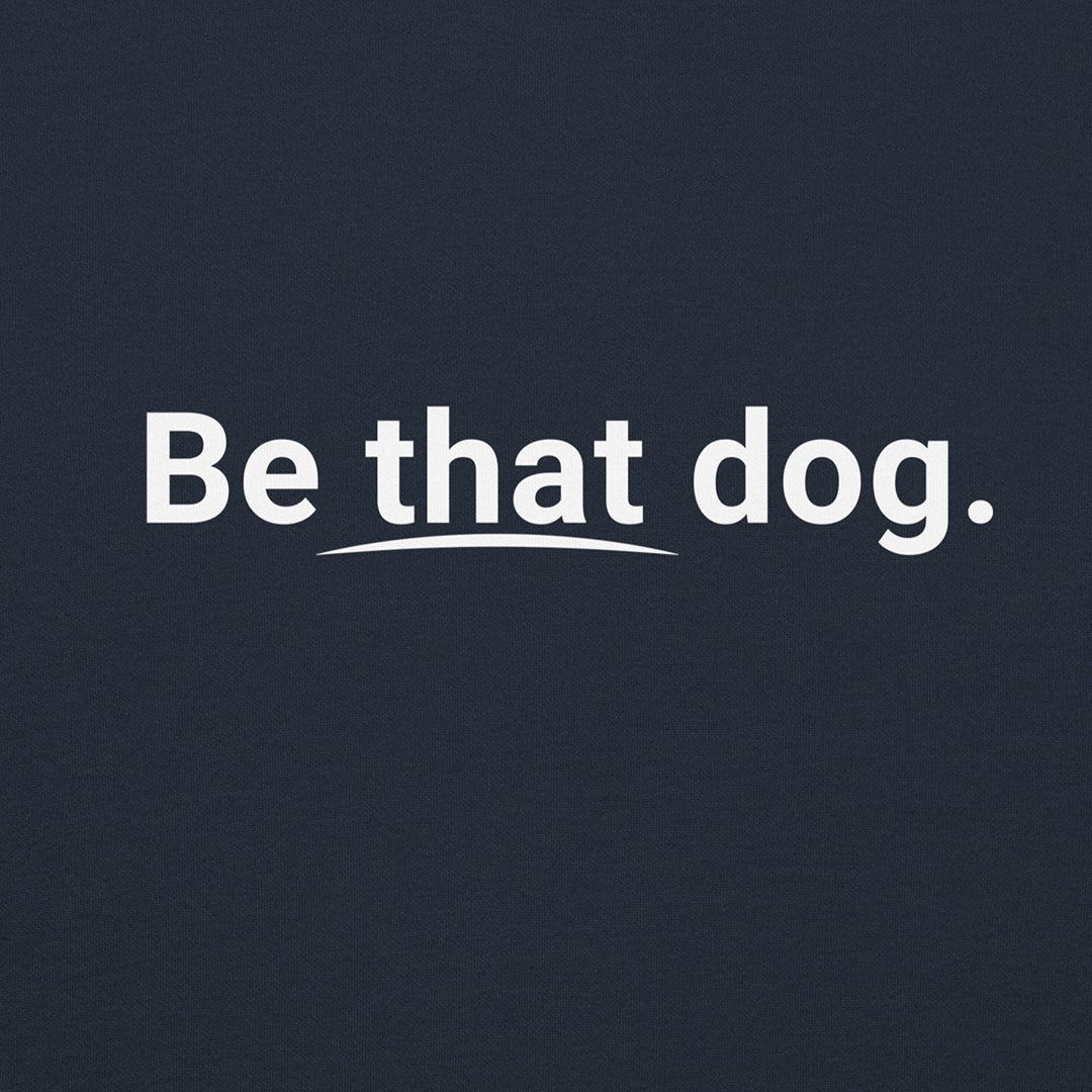 Be That Dog. — The Complete Collection - THiNK LiKE A DOG®