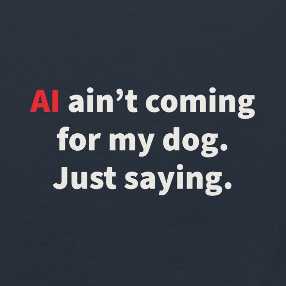 AI Ain't Coming for My Dog Tee — product view | THiNK LiKE A DOG®