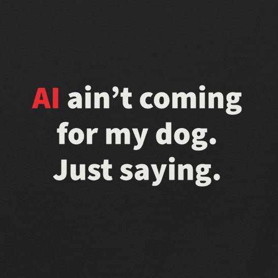 AI Ain't Coming for My Dog Tee — product view | THiNK LiKE A DOG®