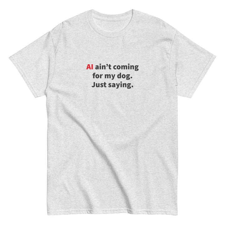 AI Ain't Coming for My Dog Tee — Ash