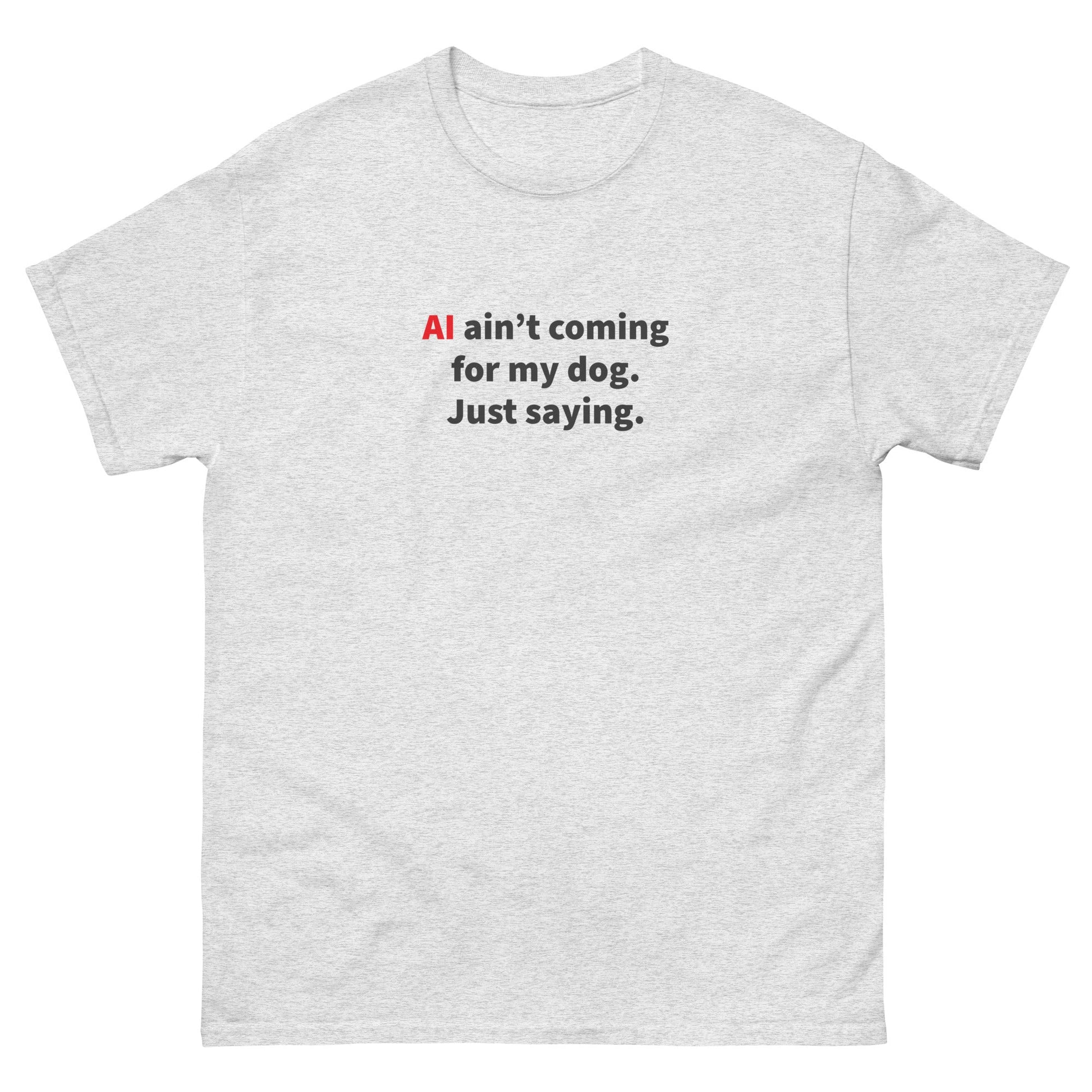 AI Ain't Coming for My Dog Tee — Ash unisex tee | THiNK LiKE A DOG®