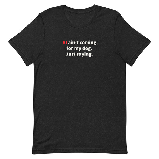 AI Ain't Coming For My dog - Unisex t-shirt - Black - THiNK LiKE A DOG®