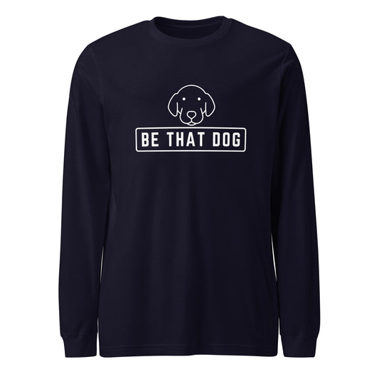 Be THAT Dog Minimalist Long Sleeve Tee - Unisex Dog Lover Shirt - THiNK LiKE A DOG®