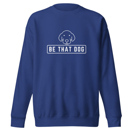 Be THAT Dog Minimalist Sweatshirt - Unisex Dog Lover Sweater - THiNK LiKE A DOG®