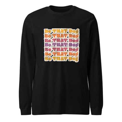 Be That Dog Retro Long Sleeve Tee - '70s Style Unisex Shirt - THiNK LiKE A DOG®