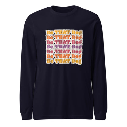 Be That Dog Retro Long Sleeve Tee - '70s Style Unisex Shirt - THiNK LiKE A DOG®