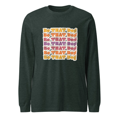 Be That Dog Retro Long Sleeve Tee - '70s Style Unisex Shirt - THiNK LiKE A DOG®