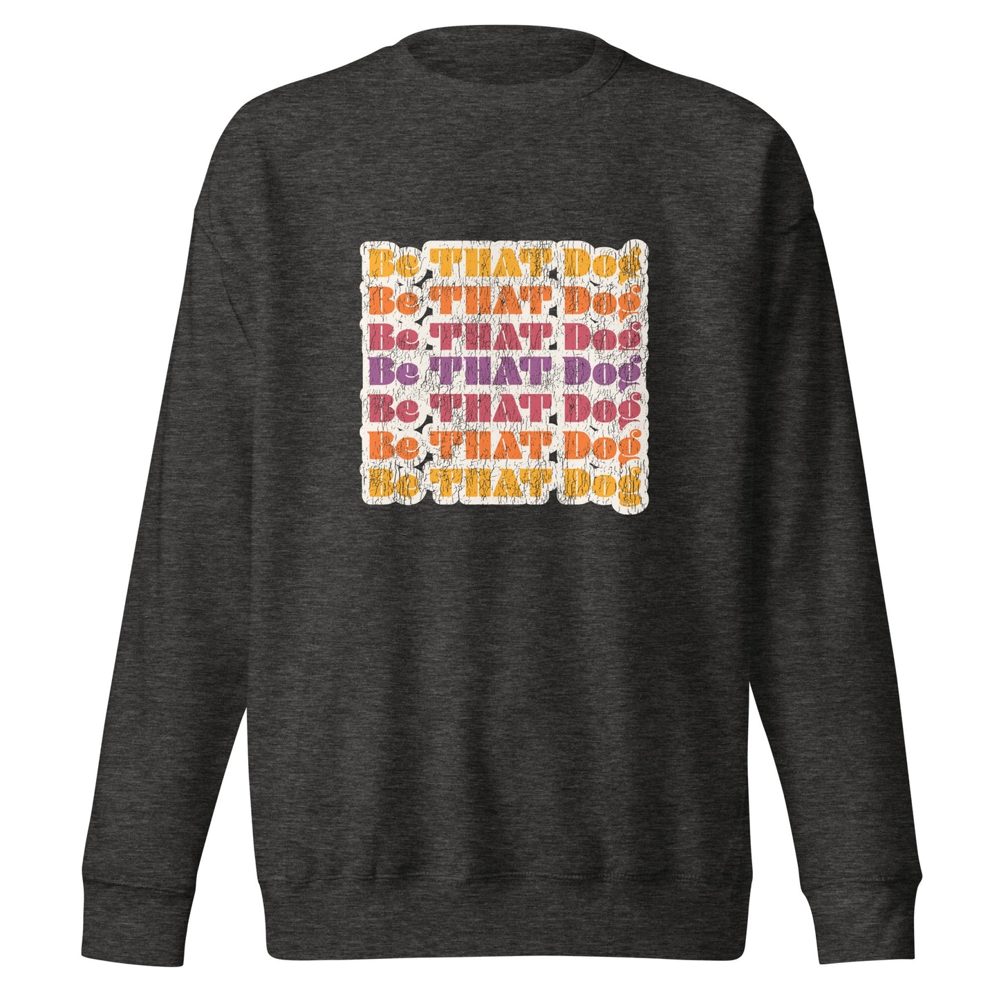 Be THAT Dog Retro Sweatshirt - '70s Style Unisex Dog Lover Sweater - THiNK LiKE A DOG®