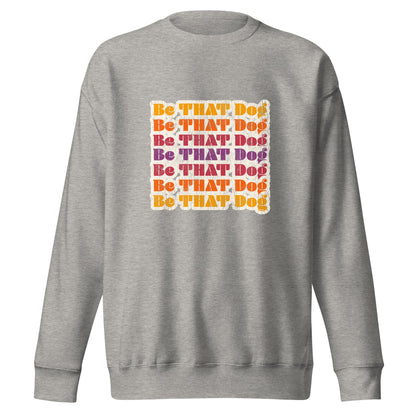 Be THAT Dog Retro Sweatshirt - '70s Style Unisex Dog Lover Sweater - THiNK LiKE A DOG®