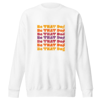 Be THAT Dog Retro Sweatshirt - '70s Style Unisex Dog Lover Sweater - THiNK LiKE A DOG®