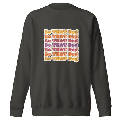 Be THAT Dog Retro Sweatshirt - '70s Style Unisex Dog Lover Sweater - THiNK LiKE A DOG®