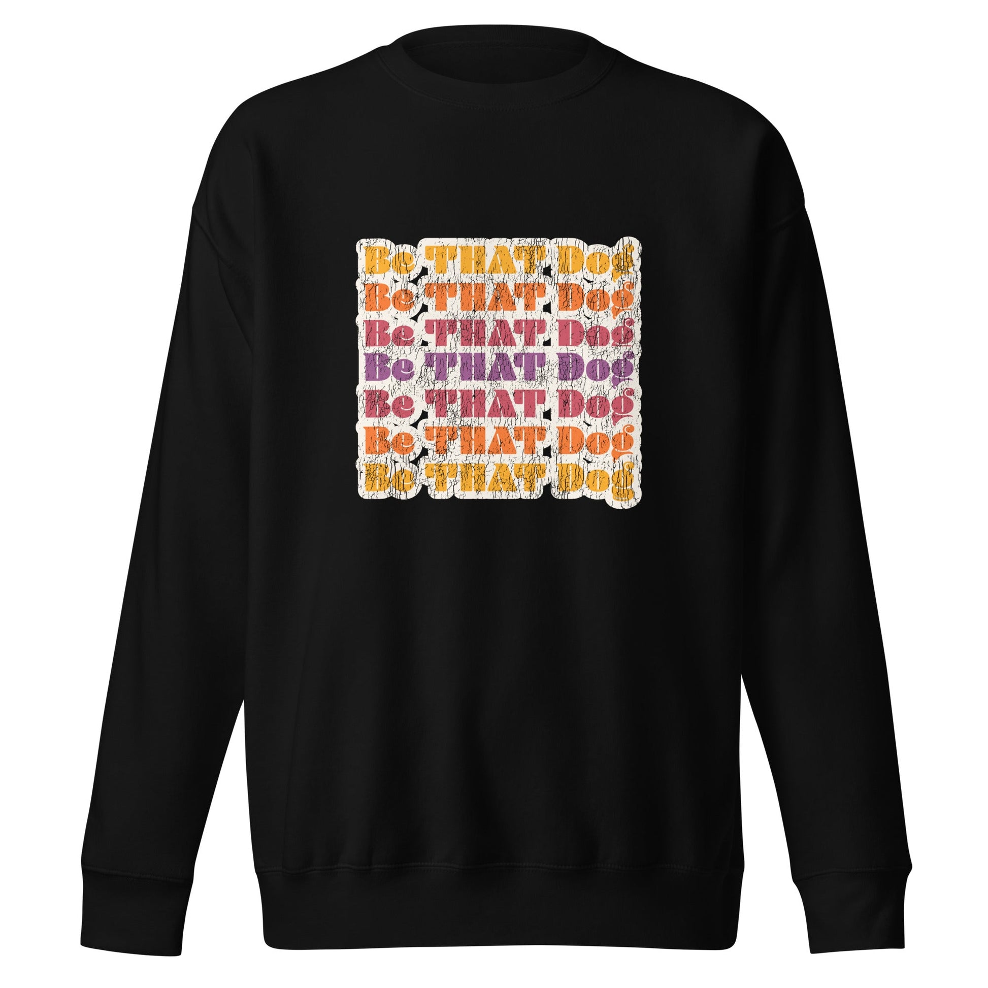 Be THAT Dog Retro Sweatshirt - '70s Style Unisex Dog Lover Sweater - THiNK LiKE A DOG®