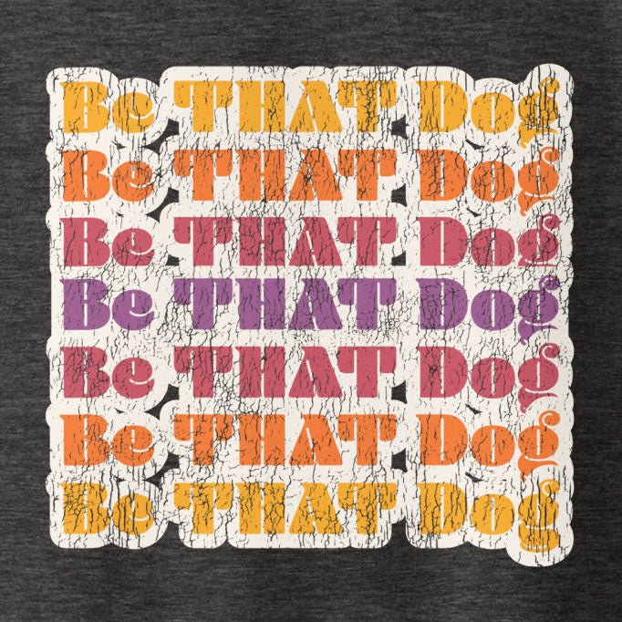 Be THAT Dog Retro Sweatshirt - '70s Style Unisex Dog Lover Sweater - THiNK LiKE A DOG®