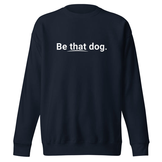 Show your unique spirit with the Think Like a Dog Sweatshirt — Everyday Comfort by THiNK LiKE A DOG®. This cozy unisex crewneck features “Be that dog.” in bold white print with "that" underlined—ideal for dog lovers.