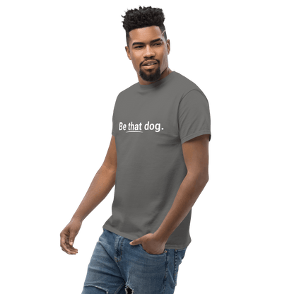 Be That Dog Simple Statement Tee – Minimalist Unisex Dog Lover Shirt - THiNK LiKE A DOG®