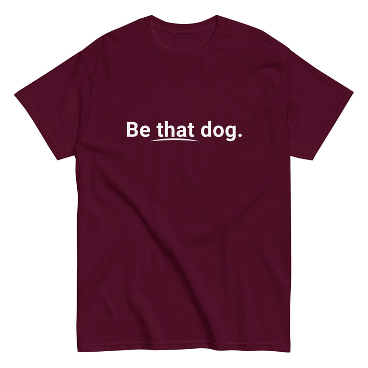 Be That Dog — Statement Tee