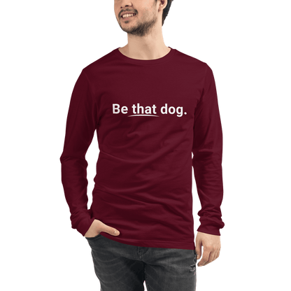 Be That Dog Statement Long Sleeve Tee – Minimalist Dog Lover Shirt - THiNK LiKE A DOG®