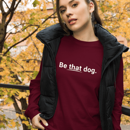 Be That Dog Statement Long Sleeve Tee – Minimalist Dog Lover Shirt - THiNK LiKE A DOG®