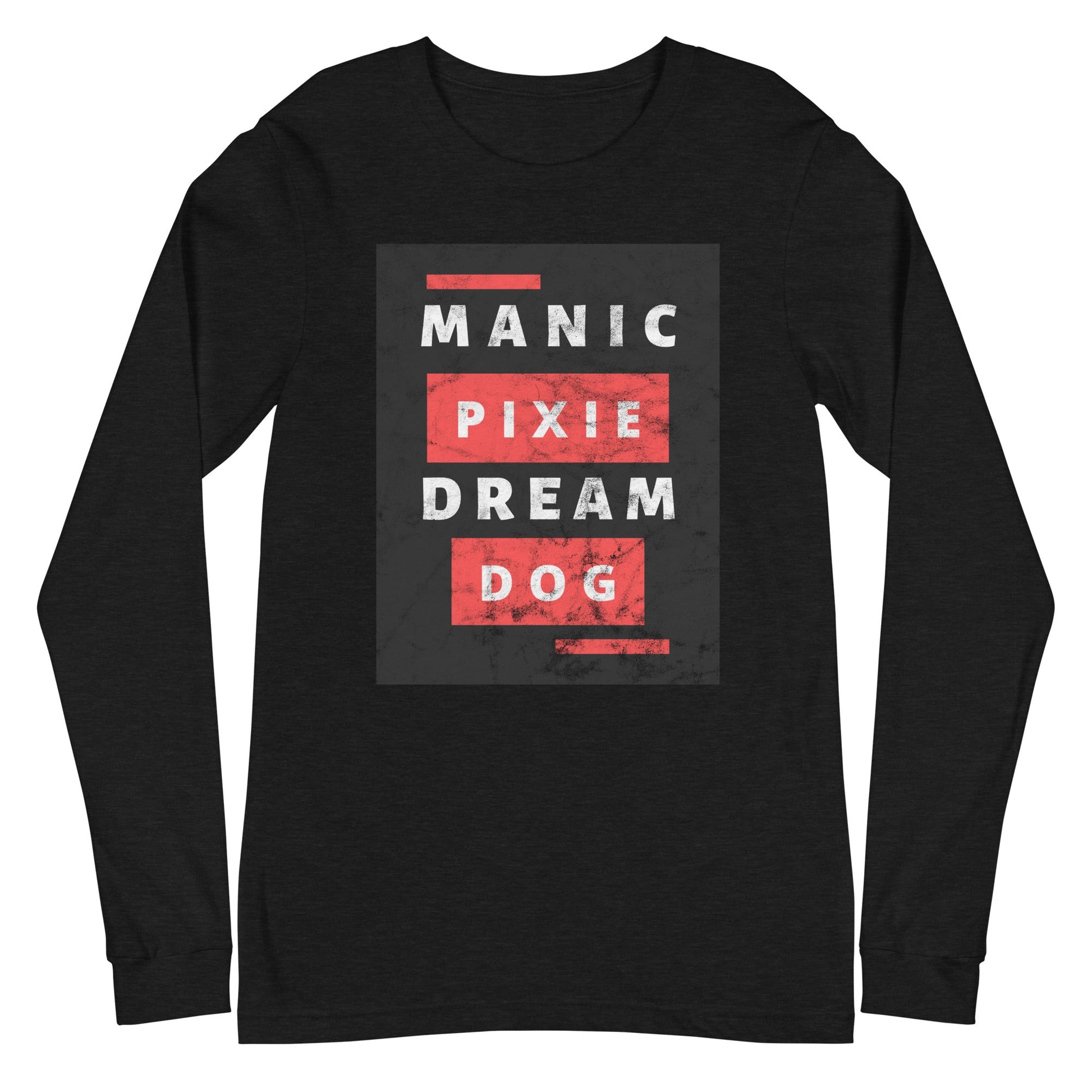 Bold Dog - Themed Shirt – Manic Pixie Dream Dog Long Sleeve Tee - THiNK LiKE A DOG®