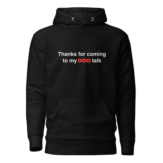 The Cozy Funny Dog Hoodie by THiNK LiKE A DOG® features a comical dog design with "Thanks for Coming to My DOG Talk" in bold white and red, ideal for canine fans.