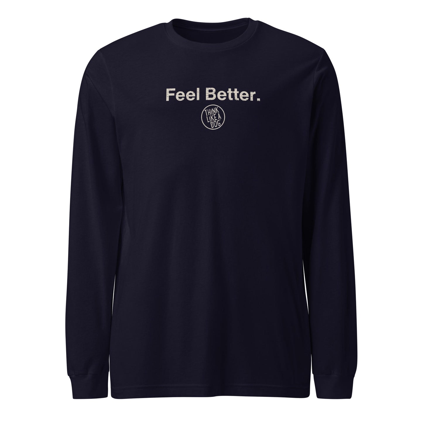 Feel Better Dog Lover Long Sleeve Tee – Comfort & Style for Pet Owners - THiNK LiKE A DOG®