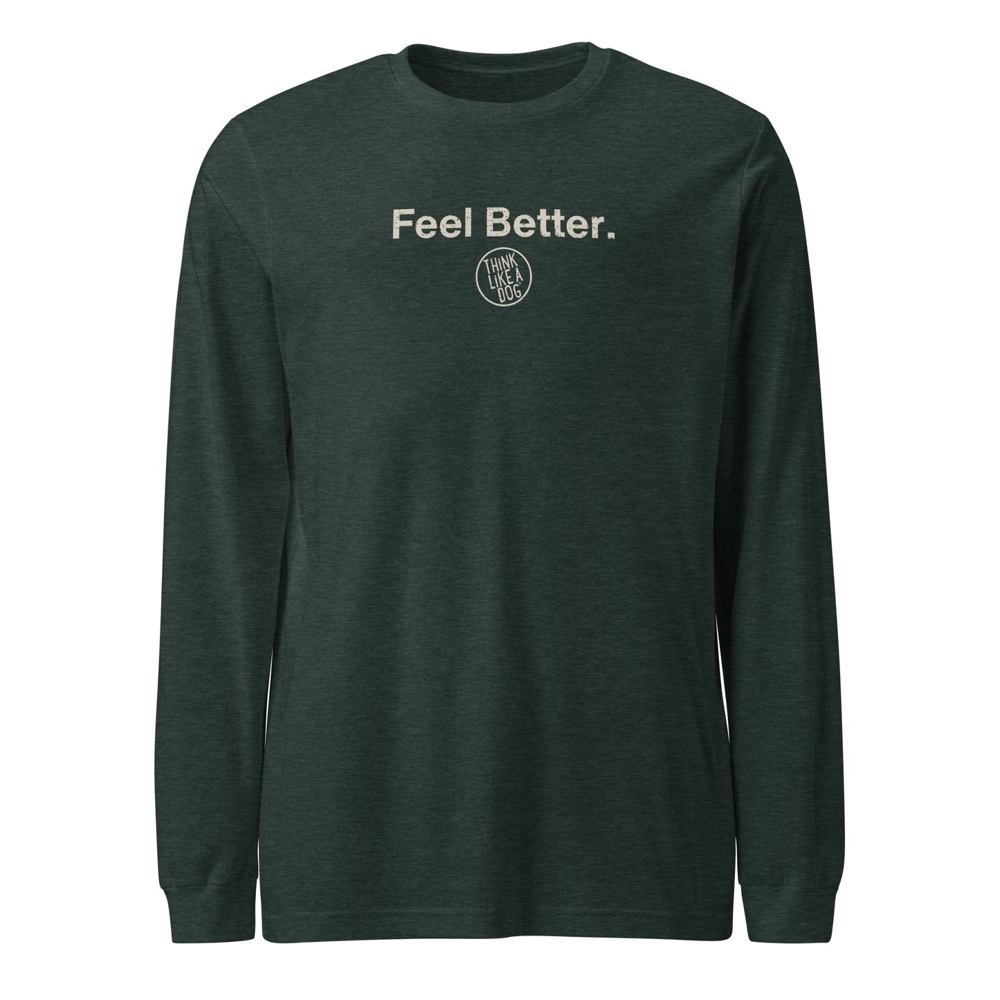 Feel Better Dog Lover Long Sleeve Tee – Comfort & Style for Pet Owners - THiNK LiKE A DOG®